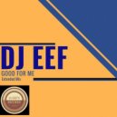 DJ EEF - Good For Me