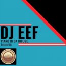 DJ EEF - Piano In Da House
