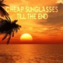 Cheap Sunglasses - Till The End (Beach Dub)