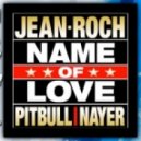 Jean Roch feat. Pitbull & Nayer vs Willy William - Name Of Love - (DJ PRICE Mash Up) (DJ PRICE-Mashup)