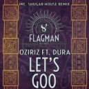 Oziriz & Dura - Let\'s Goo (Shugar House Radio Remix)