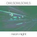 OWLSOWLSOWLS - Neon Night
