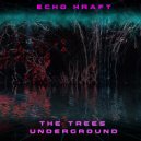 EchoKraft - The Trees Underground (Original Mix)