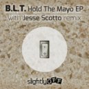 B.L.T. - Hold The Mayo (Jesse Scotto Remix)
