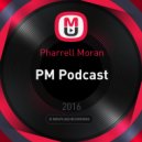 Pharrell Moran - PM Podcast ()