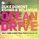 Duke Dumont Vs. KSHMR & Relanium - Ocean Drive (Volt-One & Seryoga Force Mash Up)