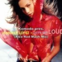 Komodo pres. Jennifer Lopez, D. Guetta, Wideboys - Let\'s Get Loud (Alex Red Mash Mix - Short Edit)