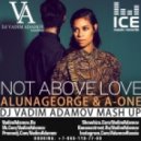 AlunaGeorge & A-One - Not Above Love (DJ Vadim Adamov Mash UP)