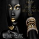 Ilkan Gunuc - Stay With Me (Dj Nil rmx)