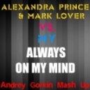 Alexandra Prince & Mark Lower vs. MY - Always on My Mind (Andrey Gorkin Mash Up)