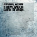 Deadmau5 feat. Kaskade - I Remeber (IAMCULT & 2ways Remix) (IAMCULT & 2ways Remix)