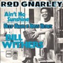 Bill Withers - Ain\'t No Sunshine (Rod Gnarley Deep Drum & Bass Remix)