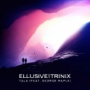 DJ Snake feat. George Maple - Talk (Ellusive & TRINIX Remix) (Ellusive & TRINIX Remix)