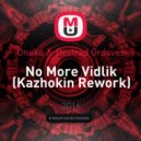 Onuka & Bastrad Grooves - No More Vidlik (Kazhokin Mash Up)