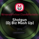 Nirvana&Yellow Claw&Rochelle - Shotgun (Dj Biz Mash Up) (Yellow Claw&Rochelle-Shotgun)