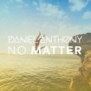 Daniel Anthony - No Matter (Original Mix)