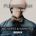 Funkerman - Speed Up (No Hopes & Namatria remix) (No Hopes & Namatria remix)