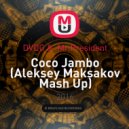 DVDG & Mr.President - Coco Jambo (Aleksey Maksakov Mash Up)