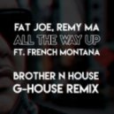 Fat Joe & Remy Ma - All The Way Up (Brother N House Remix)