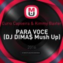 Curio Capoeira & Kimmy Baxter - PARA VOCE (DJ DIMA$ Mush Up)