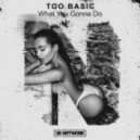 Too Basic & Romany - What You Gonna Do