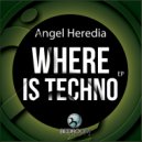 Angel Heredia - Where is Techno