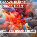 Groove Insane - Broken Heart (Artful Fox Bootleg Remix)