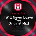 Max van Ray - I Will Never Leave You (Original Mix)