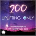 Ori Uplift presents - Uplifting Only 200 (Dec 1, 2016) - Top Instrumental Fan Favorites 2016 (part1)