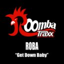 ROBA - Get Down Baby ()