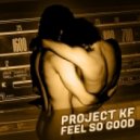 Project Kf - Feel So Good