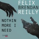 Brendan Reilly - Nothin More I Need (feat. Brendan Reilly) (Felix Smooth House Remix)