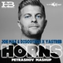 Joe Maz and DiscoTech x YASTREB - Horns (PETRASHOV Mash Up)