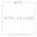 Bags - Actin Like A Hoe