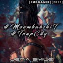 Jenia Smile - #Moombahshit & #TrapCity [#megamix][2017] ()