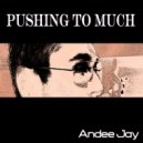 Andee Jay - Pushing To Much