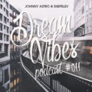 Johnny Astro, Shepelev - Dream Vibes PODCAST #011 ()