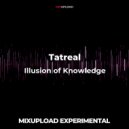 Tatreal - Illusion of Knowledge (Original Mix)