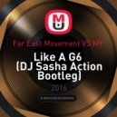 Far East Movement VS MY - Like A G6
