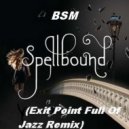BSM - Spellbound (Exit Point Full Of Jazz Remix)