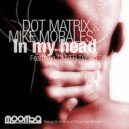 Dot Matrix & Mike Morales - In My Head (Main Head mix)