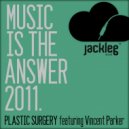 Plastic Surgery - Music Is The Answer 2011 (Jack&Joy Rmx) (Jack&Joy rmx) (Jack&Joy rmx)
