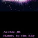 Archie JD - Hands To The Sky