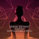 Serge Devant - Addicted (Bartes & Kubala Remix)