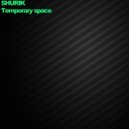 Shurik - Temporary space (Original Mix)