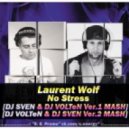 Laurent Wolf & maldrix - No Stress (DJ VOLTeN & DJ SVEN Ver.2 MASH) ([DJ VOLTeN & DJ SVEN Ver.2 MASH])