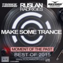 Ruslan Radriges - Make Some Trance Year Mix 2015 (Radio Show)