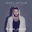 James Arthur - Say You Won\'t Let Go (Pascal Junior Remix)