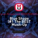 Steve Aoki & Florian Picasso and BOOSTEDKIDS & Monkey Bros - Blue Shape (Mush-Up Dj Jimmy Bahh) (#1 The BEST Mush-Up Dutch-House Dj Jimmy Bahh)