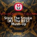 Gama and Kygo,Slice N Dice,Mako - Stole The Smoke (Mush-Up Dj Jimmy Bahh) ((#2 The BEST Mush-Up Dutch-House Dj Jimmy Bahh))